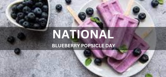 NATIONAL BLUEBERRY POPSICLE DAY [राष्ट्रीय ब्लूबेरी पॉप्सिकल दिवस]